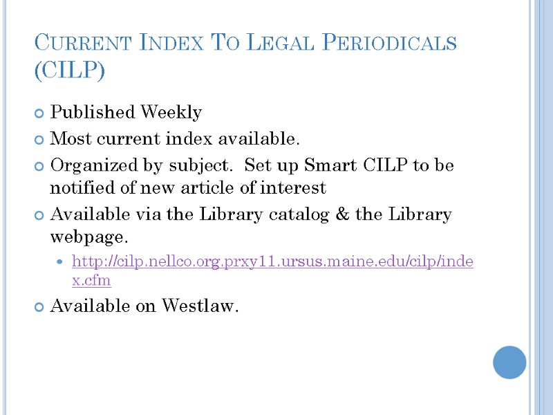 Current Index To Legal Periodicals (CILP) Published Weekly Most current index available. Organized by